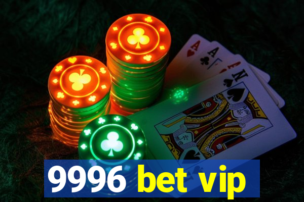 9996 bet vip